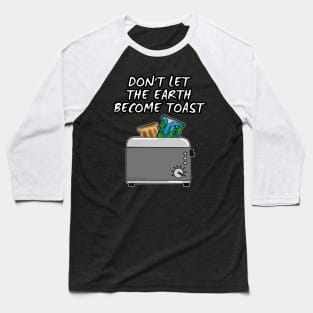 Earth Day, Don't Let The Earth Become Toast Baseball T-Shirt